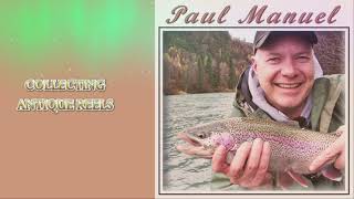 Collecting Antique Fishing Reels: Paul Manuel 