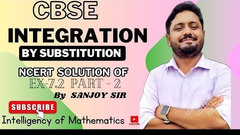 INTEGRATION BY SUBSTITUTION METHOD !! NCERT Ex 7.2 SOLUTION ! part - 2 !!CBSE CLASS 12 !! SANJOY SIR