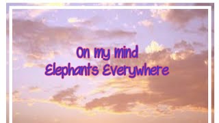 Elephants Everywhere - On My Mind (Lyrics) 