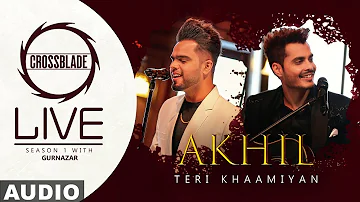 Teri Khaamiyan (Full Audio) | Akhil | Crossblade Live | Gurnazar | Latest Punjabi Songs 2020