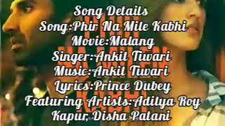 Song details: song: phir na mile kabhi movies: malang singer: ankit
tiwari music: featuring artists: aditya roy kapur, disha patani
