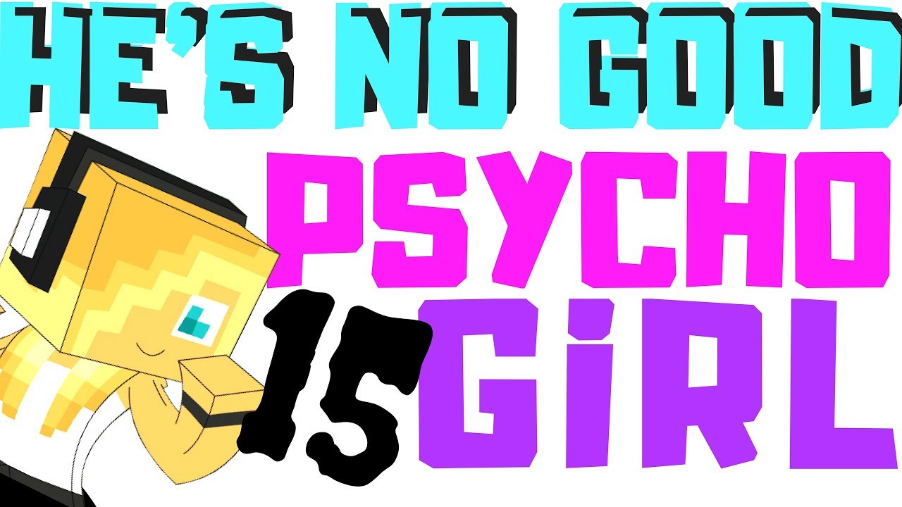 PSYCHO GiRL 15 LYRICS ★ HE'S NO GOOD  Psycho Girl 
