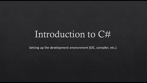 2 - Introduction to C# - Setting up the development environment (IDE, compiler, etc.)