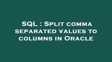 SQL : Split comma separated values to columns in Oracle