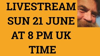 🔵 Livestream 21st June 2020 at 8 PM UK time