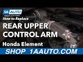 How to Replace Rear Upper Control Arm 2003-11 Honda Element