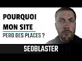 Pourquoi mon site perd des places   seoblasterfr