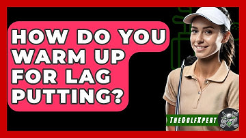 How Do You Warm Up For Lag Putting? - The Golf Xpert