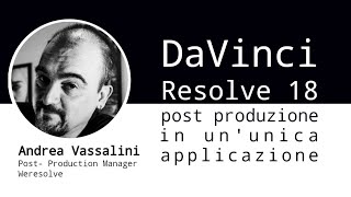 DaVinci Resolve 18. Post produzione in un'unica applicazione