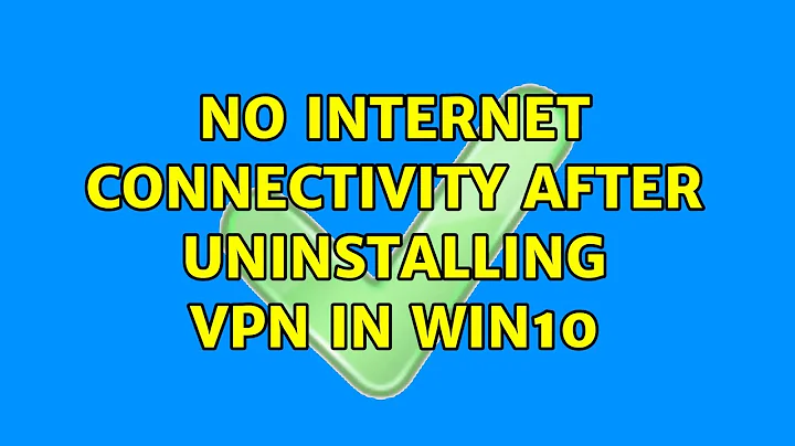 No internet connectivity after uninstalling VPN in win10