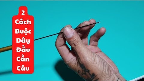 Cách buộc dây đầu cần,dây ngọn cần câu tay,cần câu đơn,cần câu đài #buộcdây #dâyđầucầncâu