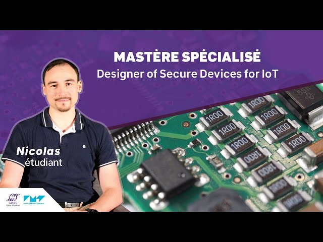 Le Mastère Spécialisé Designer of Secure Devices for IoT avec Nicolas