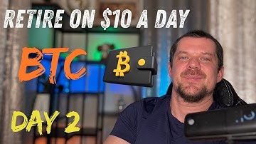 Retire on $10 A Day (BTC and other Assets)!