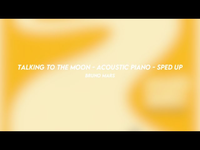 talking to the moon - acoustic piano: bruno mars (sped up)