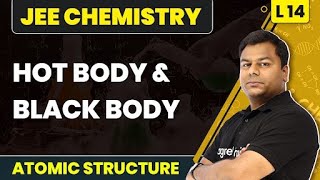 Hot Body and Black Body Radiation | Atomic Structure - L14 | JEE Chemistry