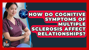 How Do Cognitive Symptoms of Multiple Sclerosis Affect Relationships? | MS Support Network