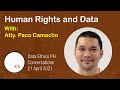 Data ethics conversations  paco camacho  human rights and data