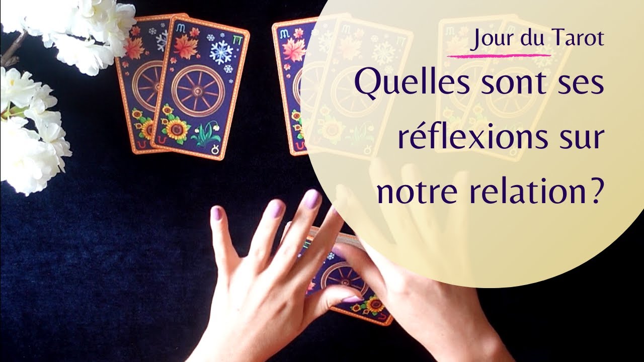 QUELLES SONT SES REFLEXIONS SUR NOTRE RELATION ? - Tirage de Tarot à choix multiple