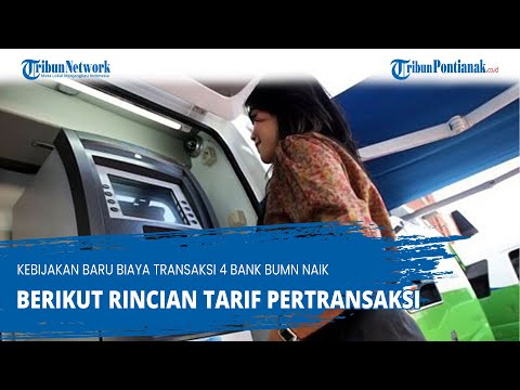 Kebijakan Baru Biaya Transaksi 4 Bank BUMN Naik, Berikut Rincian Tarif Pertransaksi