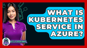 What Is Kubernetes Service In Azure? - Next LVL Programming