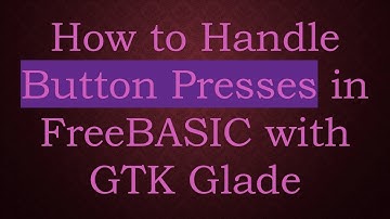 How to Handle Button Presses in FreeBASIC with GTK Glade
