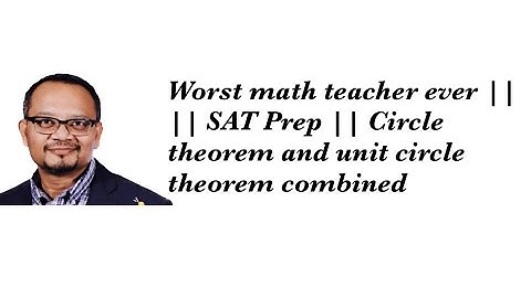 Worst math teacher ever || || SAT Prep || Circle theorem and unit circle theorem combined