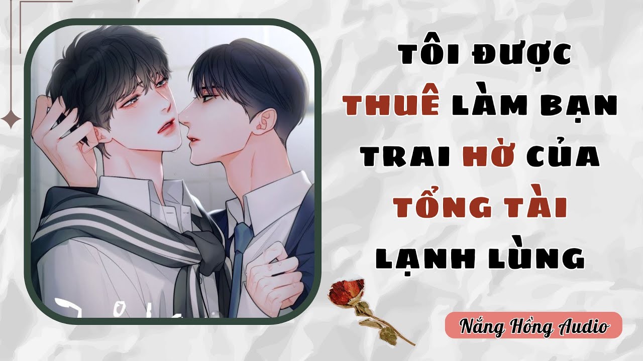 [Đam Mỹ Audio][FULL]  TÔI ĐƯỢC THUÊ LÀM BẠN TRAI HỜ CỦA TỔNG TÀI LẠNH LÙNG || Nắng Hồng Audio