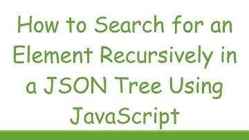 How to Search for an Element Recursively in a JSON Tree Using JavaScript