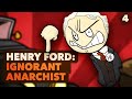 Henry Ford: Ignorent  Anarchist - #4 - Extra History