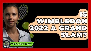Is Wimbledon 2022 A Grand Slam? - The Racket Xpert