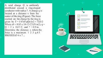 A total charge Q is uniformly distributed around a ring shaped conductor with radius A charge q i...