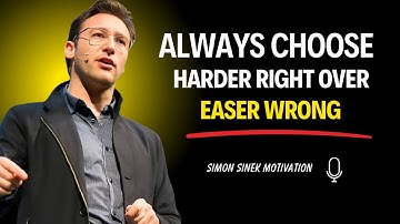Always Choose the Harder Right Over the Easier Wrong | Simon Sinek Motivation