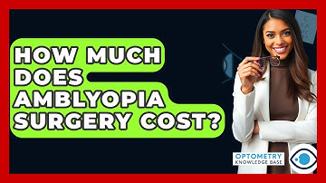 How Much Does Amblyopia Surgery Cost? - Optometry Knowledge Base