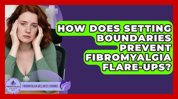 How Does Setting Boundaries Prevent Fibromyalgia Flare-ups? - Fibromyalgia Wellness Channel