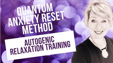 Quantum Anxiety Reset Method Autogenic Training for Relaxation