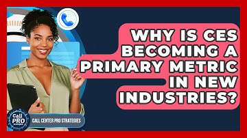 Why Is CES Becoming A Primary Metric In New Industries? - Call Center Pro Strategies