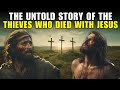 The true story of the two thieves who were crucified with jesus  bible stories