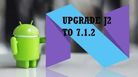 UPGRADE YOUR SAMSUNG GALAXY J200H TO NOUGAT (7.1.2)