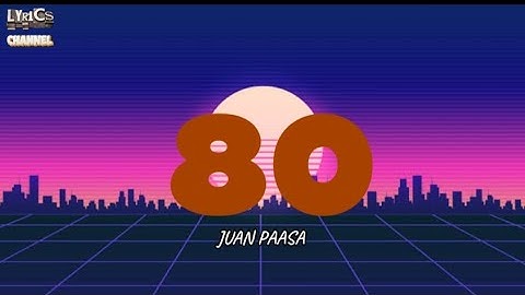 JUAN PAASA- 80 (Lyrics Video)