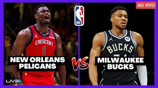 NBA AO VIVO - NEW ORLEANS PELICANS x MILWAUKEE BUCKS | Zion Williamson vs Giannis Antetokounmpo