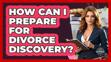 How Can I Prepare For Divorce Discovery? - Get Divorce Answers