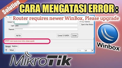 Mikrotik Solution, ERROR: router requires newer winbox please upgrade