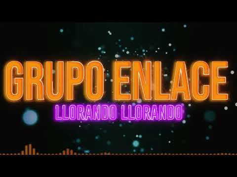 Grupo Enlace Llorando Llorando