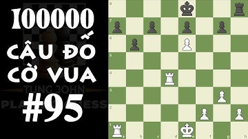 10 Vạn Câu đố Cờ Vua - Câu đố số 95 (Chess Puzzzles #95)