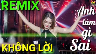 ANH LÀM GÌ SAI - NONSTOP NHẠC TRẺ KHÔNG LỜI REMIX 2019 2020   - Organ KHÔNG LỜI