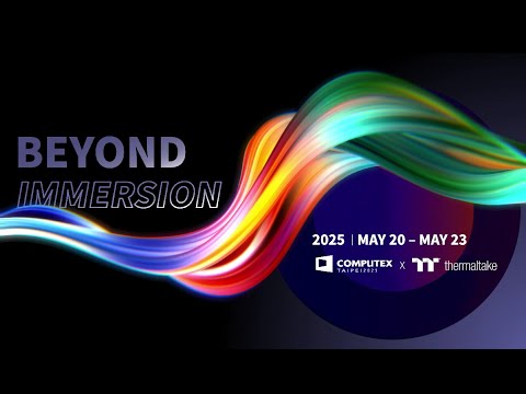 Thermaltake x Computex 2025 | May 20 - May 23 | BEYOND IMMERSION