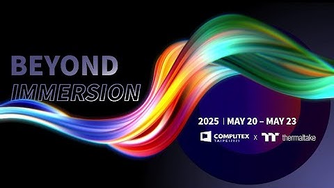 Thermaltake x Computex 2025 | May 20 - May 23 | BEYOND IMMERSION