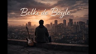 Belki̇ De Böyle... Şarkıya Dökülenler 