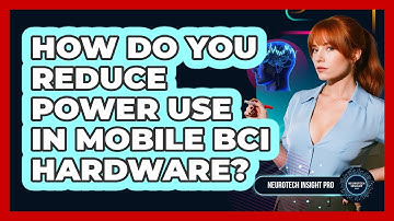 How Do You Reduce Power Use In Mobile BCI Hardware? - Neurotech Insight Pro