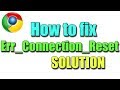 Fix Err_Connection_Reset in google chrome I SOLUTION 2018